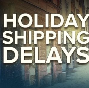 Expect shipping Delays during holiday season.